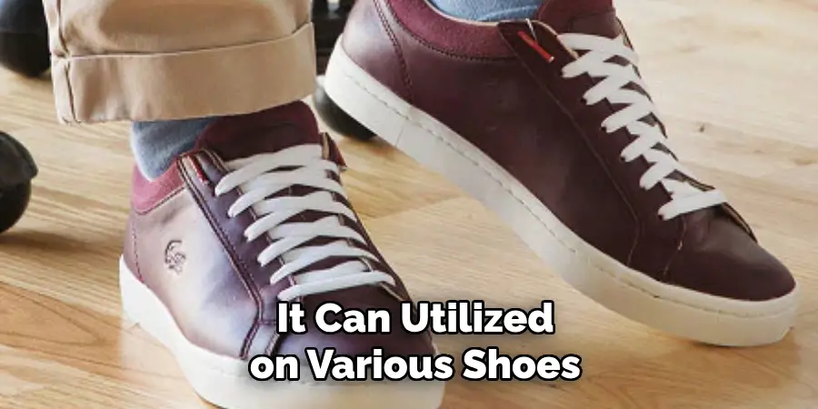 It Can  Utilized on Various Shoes