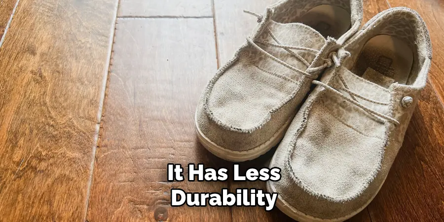 It Has Less Durability