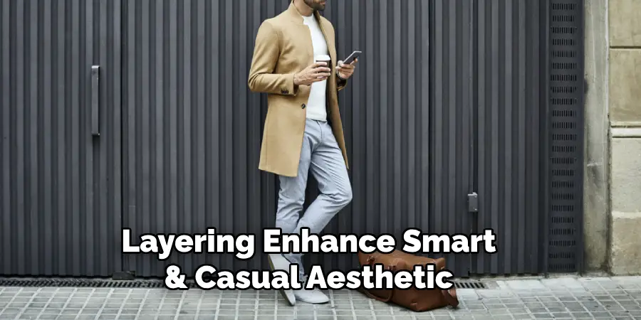 Layering Enhance Smart & Casual Aesthetic