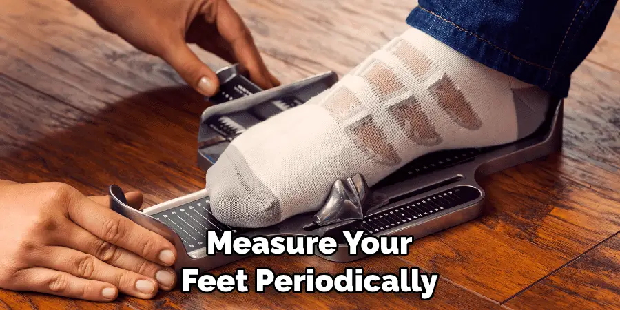Measure Your Feet Periodically
