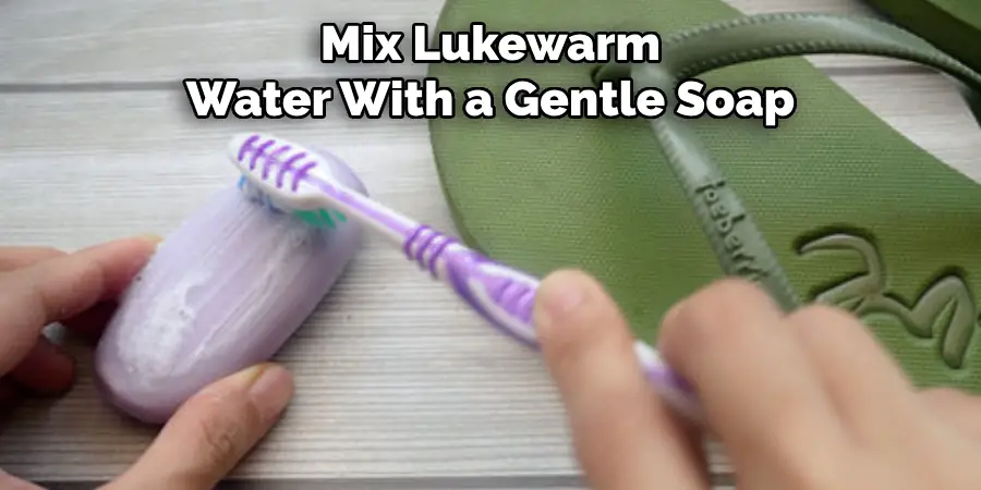 Mix Lukewarm Water With a Gentle Soap