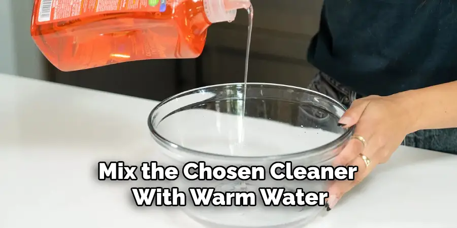 Mix the Chosen Cleaner With Warm Water