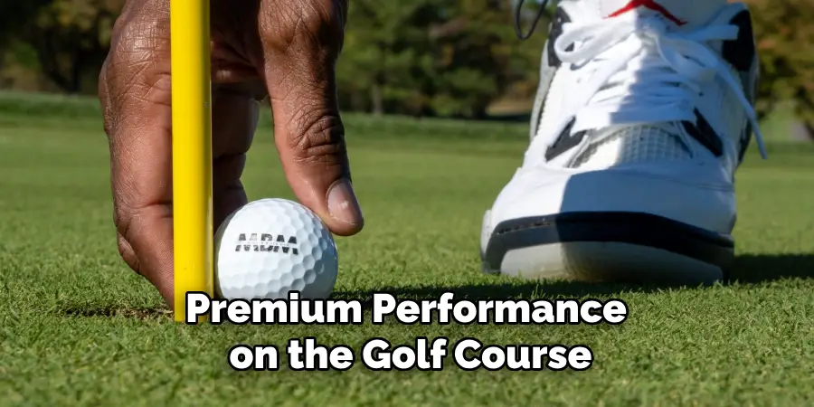 Premium Performance on the Golf Course