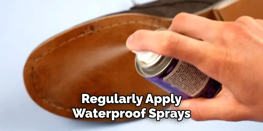 Regularly Apply Waterproof Sprays