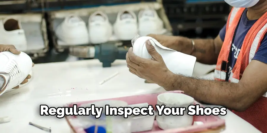 Regularly Inspect Your Shoes