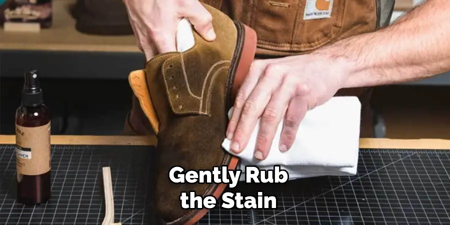 Gently Rub the Stain