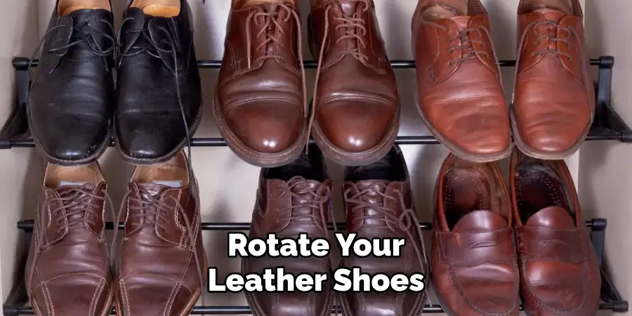 Rotate Your Leather Shoes