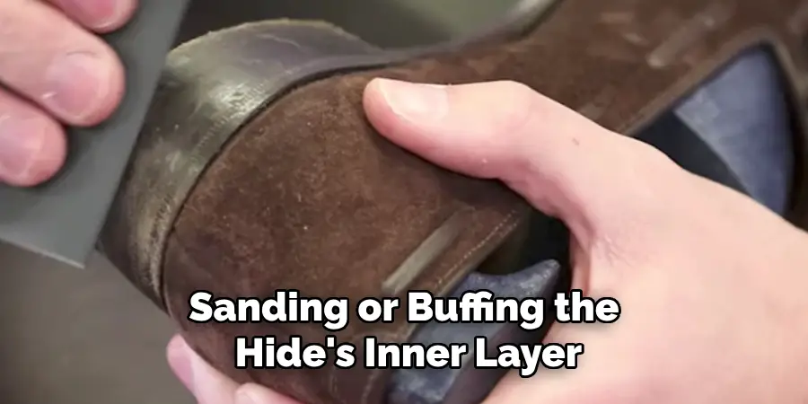 Sanding or Buffing the Hide's Inner Layer