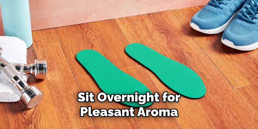 Sit Overnight for Pleasant Aroma