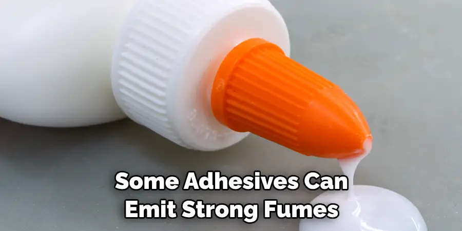 Some Adhesives Can Emit Strong Fumes
