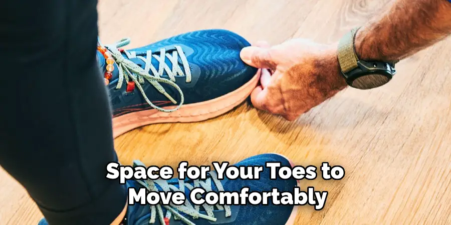 Space for Your Toes to Move Comfortably