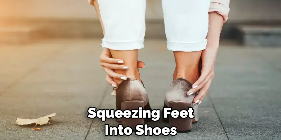 Squeezing Feet Into Shoes