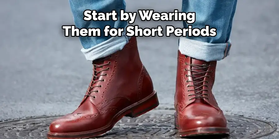 Start by Wearing Them for Short Periods