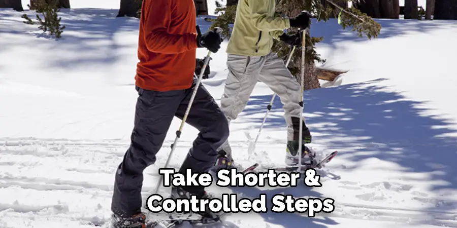 Take Shorter & Controlled Steps