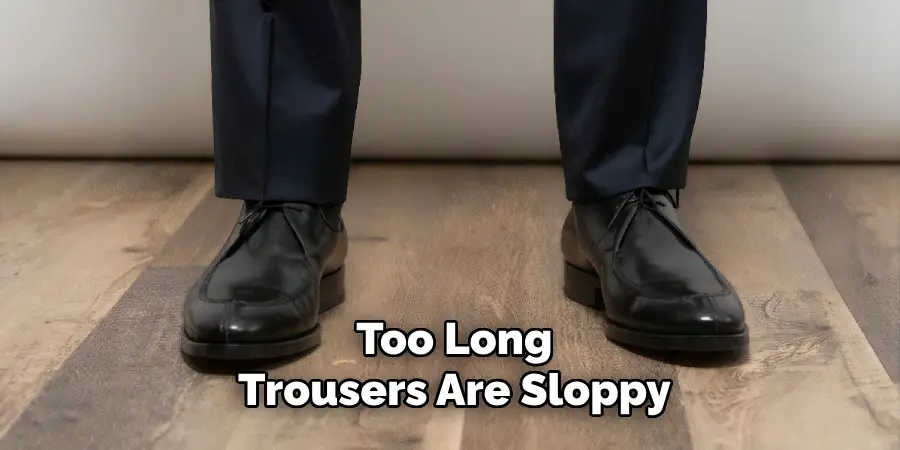 Too Long Trousers Are Can Sloppy