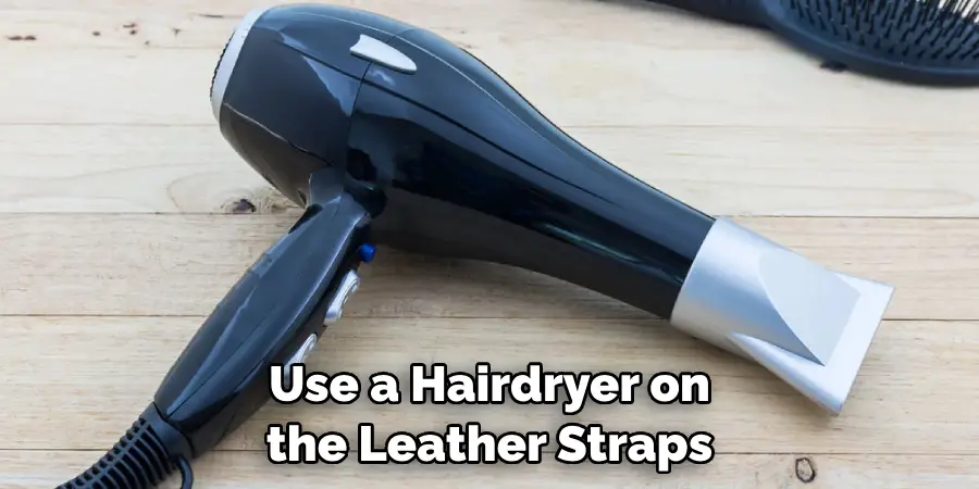 Use a Hairdryer on the Leather Straps