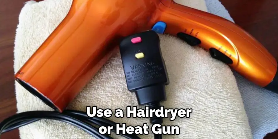 Use a Hairdryer or Heat Gun