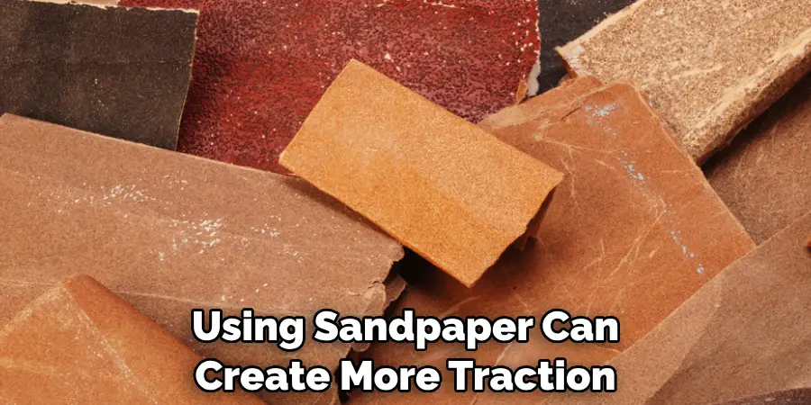 Using Sandpaper Can Create More Traction