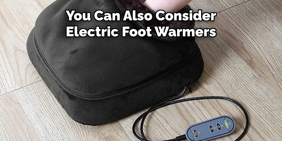 You Can Also Consider Electric Foot Warmers