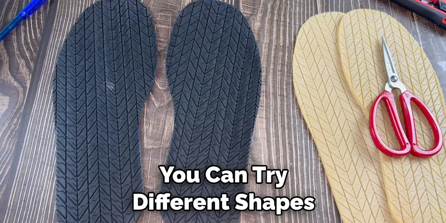 You Can Try Different Shapes