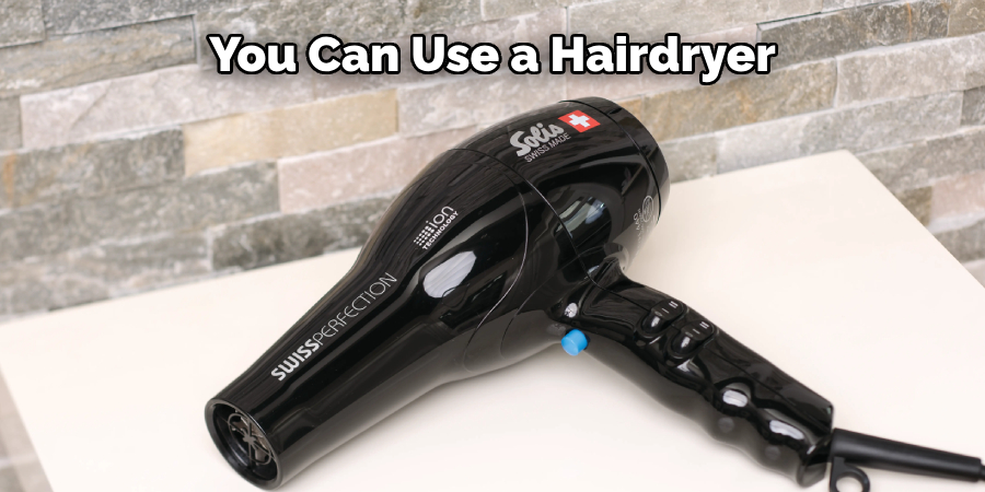 You Can Use a Hairdryer