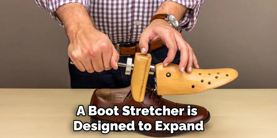 A Boot Stretcher is 
Designed to Expand