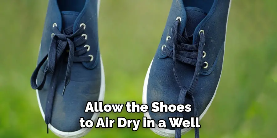 Allow the Shoes to Air Dry in a Well