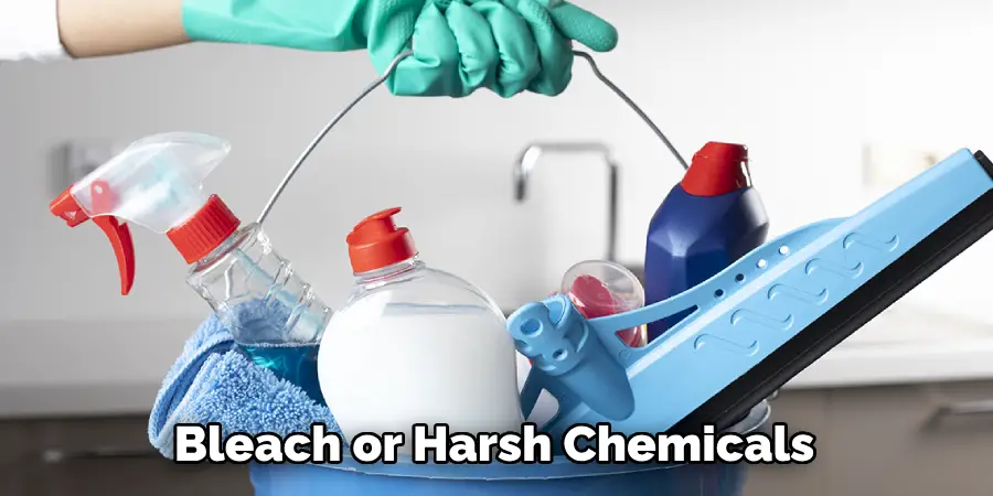 Bleach or Harsh Chemicals