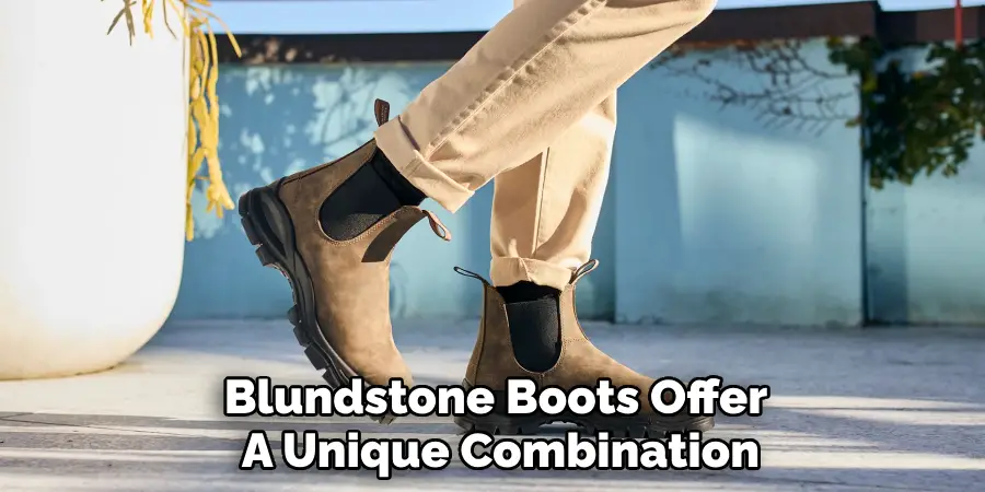 Blundstone Boots Offer 
A Unique Combination