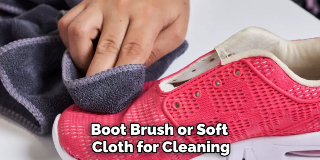 Boot Brush or Soft 
Cloth for Cleaning