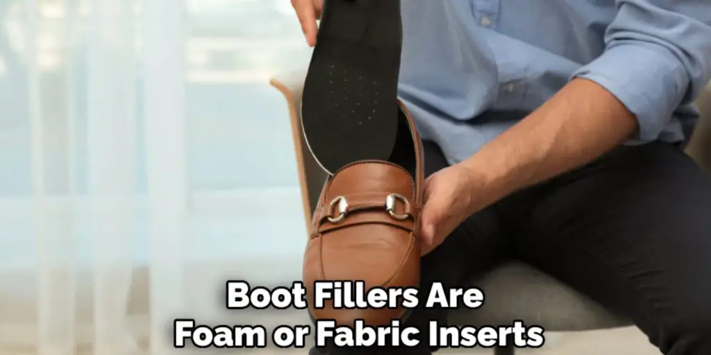 Boot Fillers Are 
Foam or Fabric Inserts