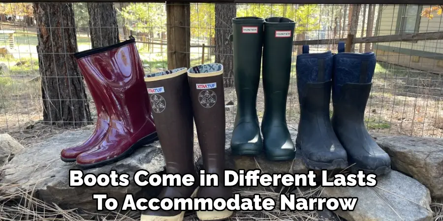 Boots Come in Different Lasts 
To Accommodate Narrow