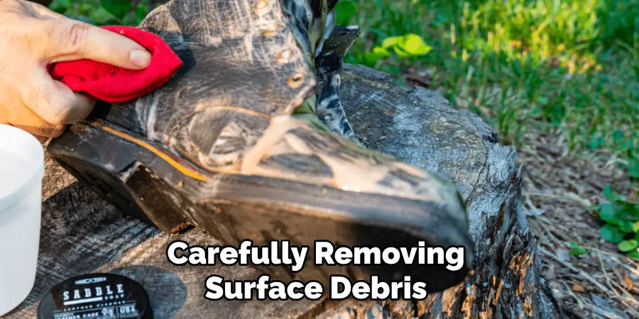 Carefully Removing 
Surface Debris 