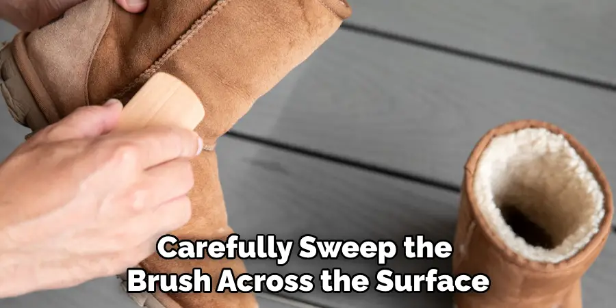 Carefully Sweep the 
Brush Across the Surface