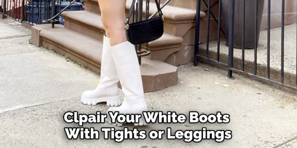 Clpair Your White Boots 
With Tights or Leggings