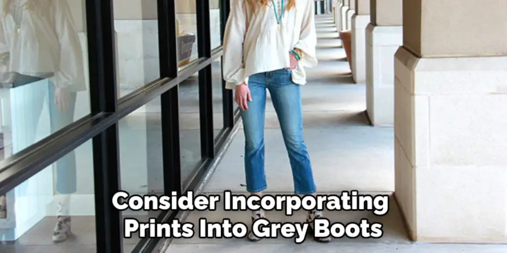 Consider Incorporating 
Prints Into Grey Boots