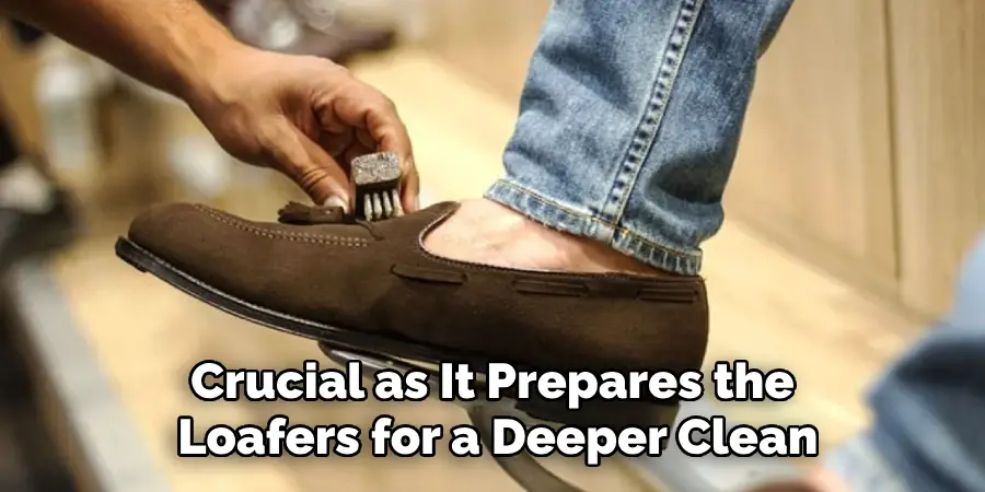 Crucial as It Prepares the Loafers for a Deeper Clean