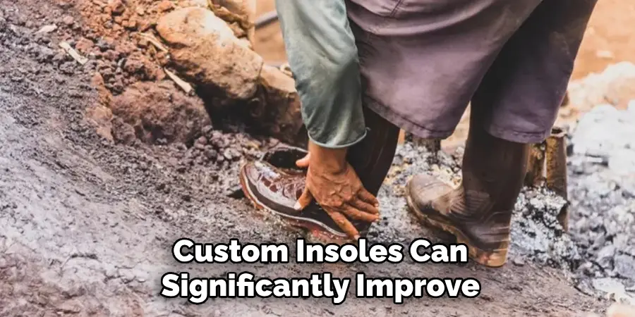 Custom Insoles Can 
Significantly Improve 