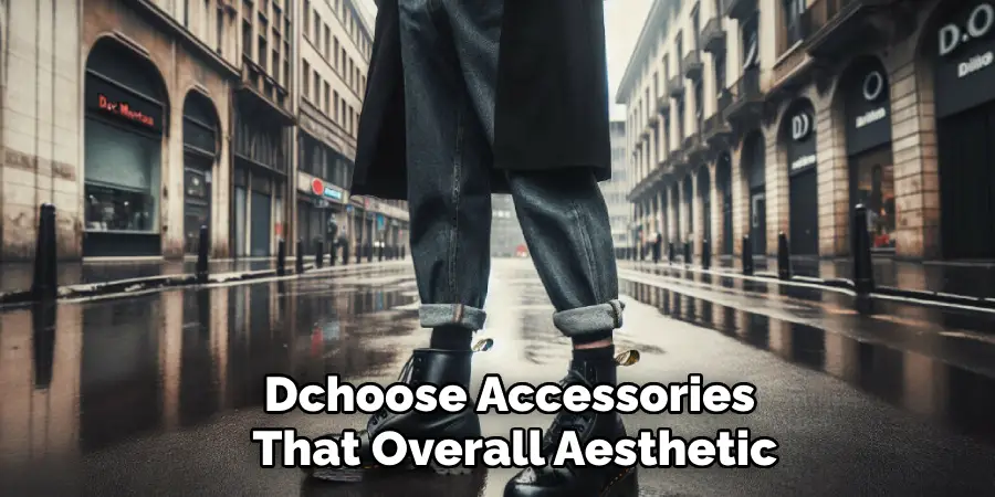 Dchoose Accessories That 
Complement the Overall Aesthetic