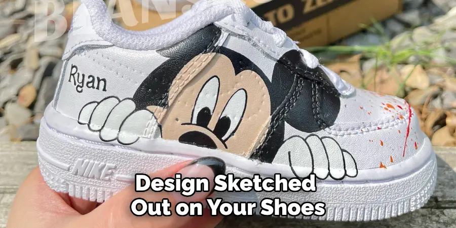 Design Sketched 
Out on Your Shoes