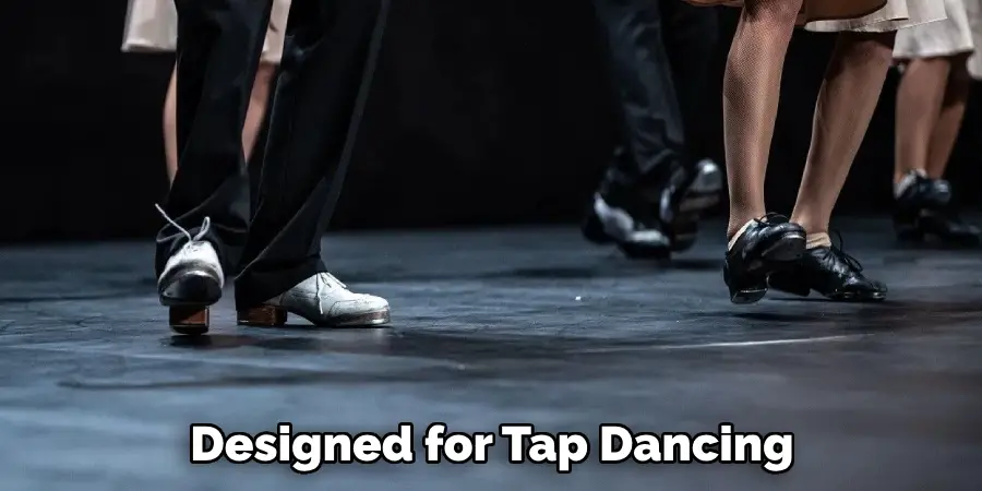 Designed for Tap Dancing