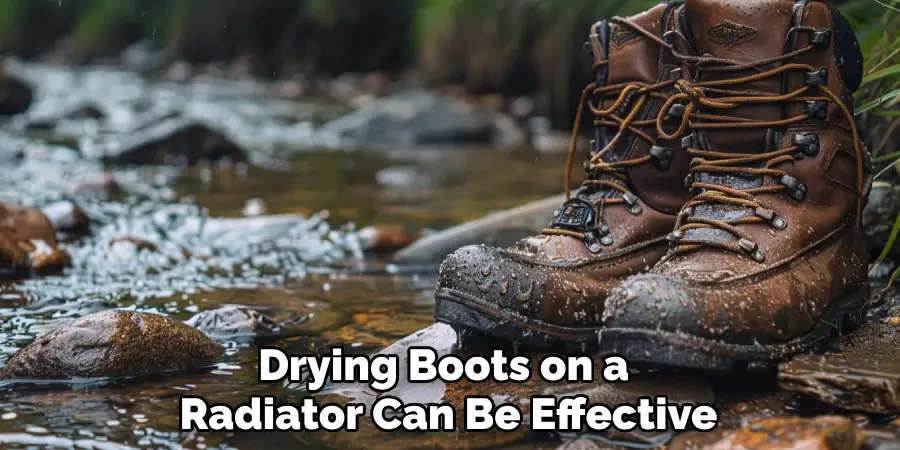 Drying Boots on a 
Radiator Can Be Effective