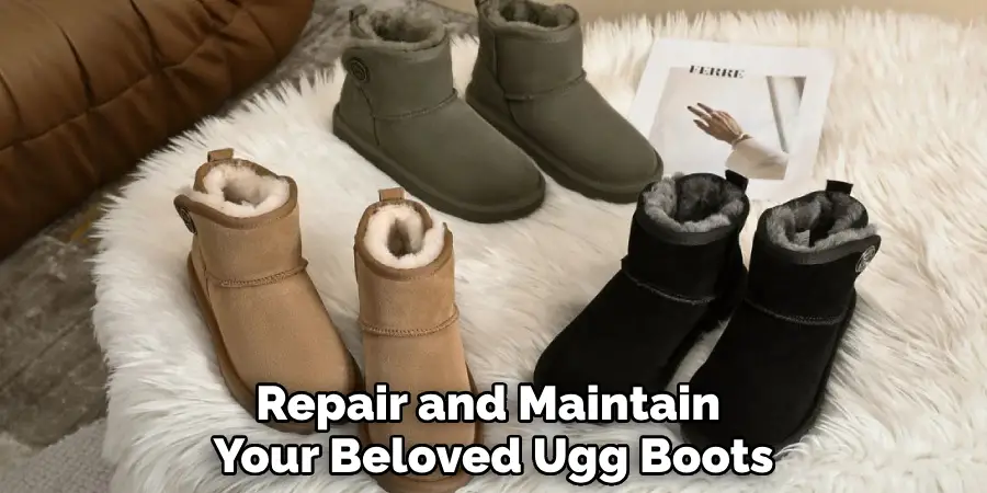 Repair and Maintain 
Your Beloved Ugg Boots