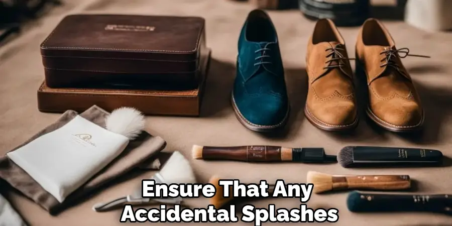 Ensure That Any 
Accidental Splashes