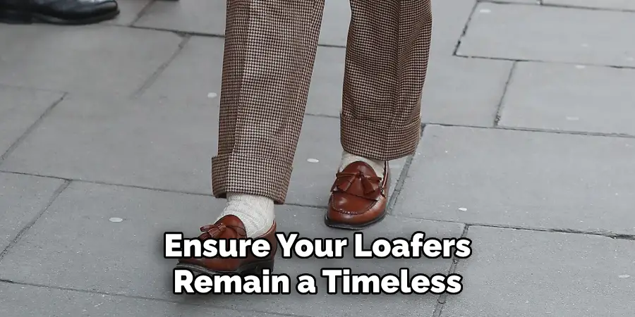 Ensure Your Loafers Remain a Timeless 