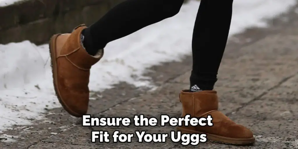 Ensure the Perfect 
Fit for Your Uggs