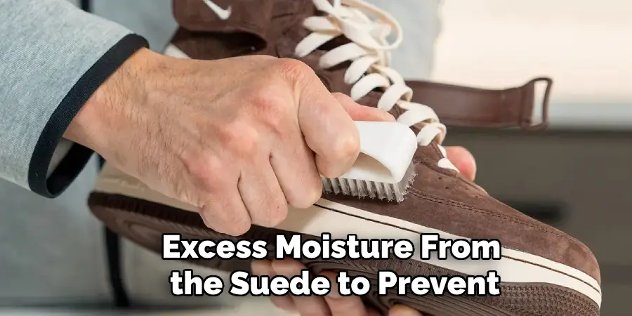Excess Moisture From the Suede to Prevent