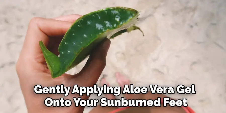 Gently Applying Aloe Vera Gel 
Onto Your Sunburned Feet
