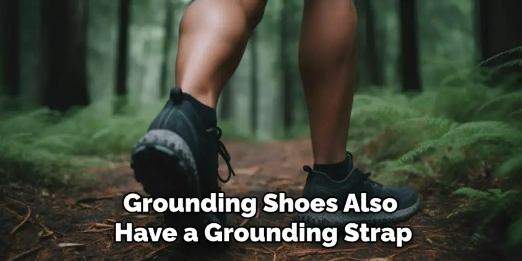 Grounding Shoes Also
Have a Grounding Strap