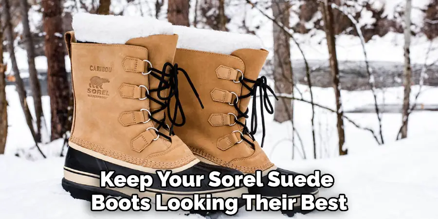 Keep Your Sorel Suede 
Boots Looking Their Best